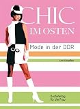 Chic im Osten: Mode in der DDR - Ute Scheffler