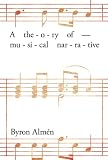 A Theory of Musical Narrative (Musical Meaning & Interpretation)
