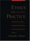 Ethics in Practice: Lawyers' Roles, Responsibilities, and Regulation