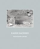 KADOI SACHIKO:PHOTOGRAPHS 2003-2008