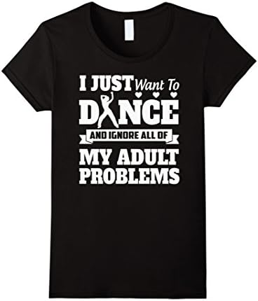 Women's Dance T-shirt , I just want to Dance and ignore all of my ad Large Black
