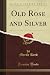Old Rose and Silver (Classic Reprint)