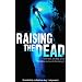 Raising the Dead: A True Story of Death and Survival