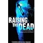 Raising the Dead: A True Story of Death and Survival