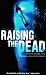 Raising the Dead: A True Story of Death and Survival