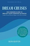 DREAM CRUISES:THE INSIDER'S GUIDE TO PRIVATE YACHT CHARTER VACATIONS