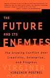 The Future and Its Enemies: The Growing Conflict Over Creativity, Enterprise, and Progress