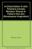 A critical edition of John Fletcher's comedy, Monsieur Thomas, or, Father's own son