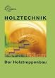 Holztechnik. Der Holztreppenbau