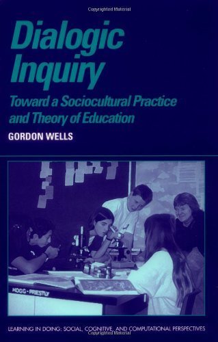 Dialogic Inquiry: Towards a Socio-cultural Practice and Theory of Education (Learning in Doing: Social, Cognitive and Computational Perspectives) by Gordon Wells (1999-08-28)