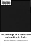 Proceedings of a conference on taxation in Indiana held at Indiana univers