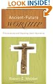 Ancient-Future Worship: Proclaiming and Enacting God's Narrative