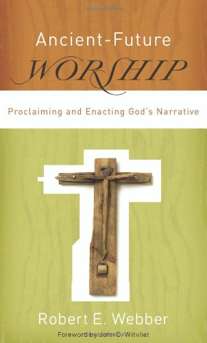 Ancient-Future Worship: Proclaiming and Enacting Gods Narrative