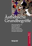 �sthetische Grundbegriffe: �sthetische Grundbegriffe. Von Absenz bis Darstellung: Bd. 1 - 
