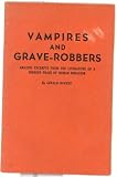 Vampires and Grave-Robbers: Amazing Excerpts From the Literature of a Hideous Phase of Human Behavior