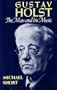 Gustav Holst: The Man and his Music