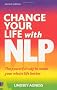 Change Your Life with NLP: The Powerful Way to Make Your Whole Life Better