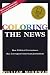 Coloring the News: How Political Correctness Has Corrupted American Journalism