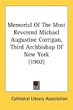 Memorial Of The Most Reverend Michael Augustine Corrigan, Third Archbishop Of New York (1902)