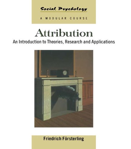 Attribution: An Introduction to Theories, Research and Applications (Social Psychology: A Modular Course)