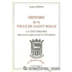 Histoire de la Ville de Saint-Malo Depuis Son Origine Jusqu'a la Revolution