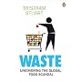 Waste: Uncovering the Global Food Scandal
