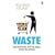 Waste: Uncovering the Global Food Scandal
