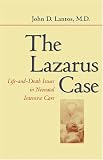 The Lazarus Case: Life-And-Death Issues in Neonatal Intensive Care: Life-and-death Issues in Neonatal Intensive Care (Medicine and Culture)