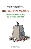 Die Darwin Awards: Die skurrilsten Arten, zu Tode zu kommen - Wendy Northcutt