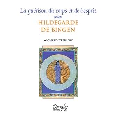 La gu�rison du corps et de l'esprit selon Hildegarde de Bingen