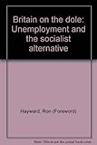 Britain on the dole : unemployment and the socialist alternative