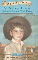 A Perfect Place: Joshua's Oregon Trail Diary, Book Two