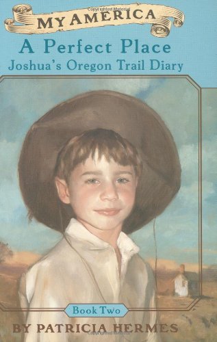 A Perfect Place: Joshua's Oregon Trail Diary, Book Two