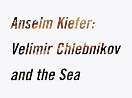 Anselm Kiefer: Velimir Chlebnikov and the Sea