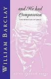 And He had compassion : the miracles of Jesus