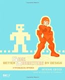 Better Game Characters by Design: A Psychological Approach (The Morgan Kaufmann Series in Interactive 3D Technology)