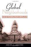Global Neighborhoods: Jewish Quarters in Paris, London, and Berlin