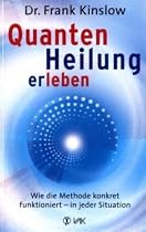 Quantenheilung erleben: Wie die Methode konkret funktioniert - in jeder Situation