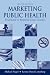Marketing Public Health: Strategies to Promote Social Change