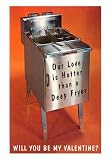 Valentine, Our Love is Hotter than a Deep Fryer Art Poster Print, 13x18
