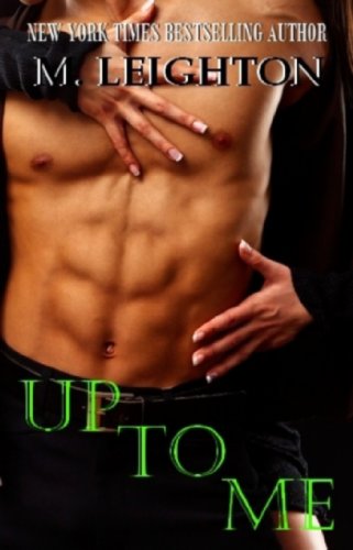 Up to Me (The Bad Boys) by M. Leighton