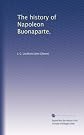 The history of Napoleon Buonaparte. (Volume 5)
