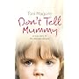 Don't Tell Mummy: A True Story of the Ultimate Betrayal