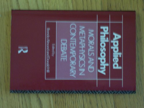 Applied Philosophy: Morals and Metaphysics in Contemporary Debate