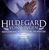 Hildegard von Bingen: Rezepte und Heilkunde