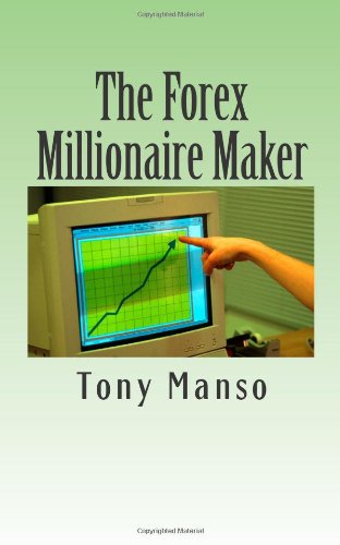 The Forex Millionaire Maker: How to grow your $500 forex