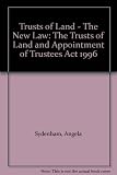 Trusts of land : the new law : Trusts of Land and Appointment of Trustees Act 1996