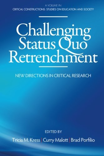 Challenging Status Quo Retrenchment: New Directions in Critical Research (Critical Constructions: Studies on Education and Society)