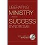 Liberating Ministry from the Success Syndrome