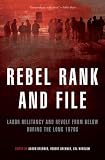 Rebel Rank and File: Labor Militancy and Revolt from Below During the Long 1970s